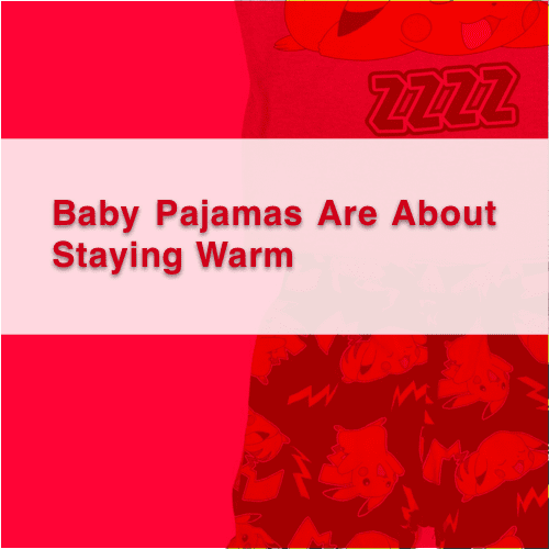 Baby Pajamas Are About Staying Warm