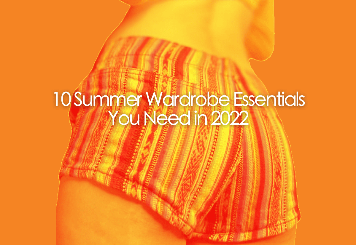 10 Summer Wardrobe Essentials You Need